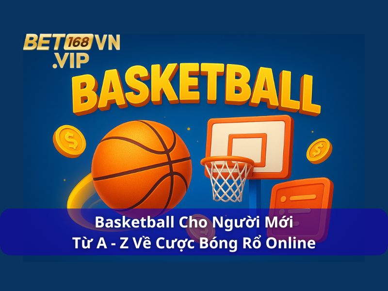 Basketball Cho Người Mới : Từ A - Z Về Cược Bóng Rổ Online