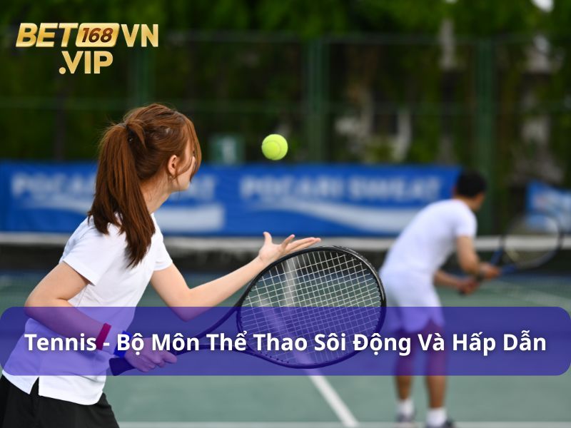 Tennis là bộ môn thể thao sôi động