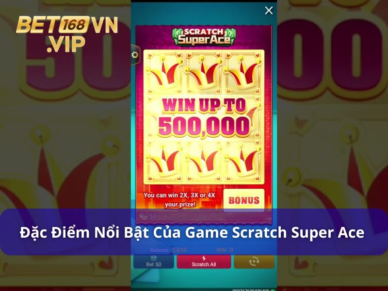Scratch Super Ace - Trải Nghiệm Game Thẻ Cào Từ JILI Games 9 Điểm nổi bật của Scratch Super Ace