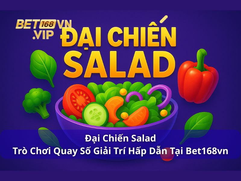 Đại Chiến Salad - Trò Chơi Quay Số Giải Trí Hấp Dẫn Tại Bet168vn