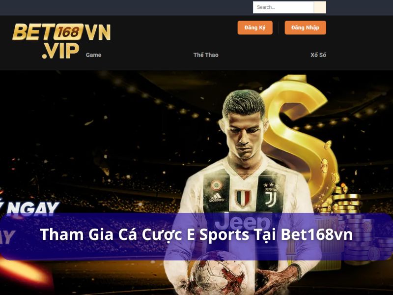 E Sport - Sảnh Game Thể Thao Điện Tử Nổi Bật Tại Bet168vn 7 Đăng ký Bet168vn để cá cược E Sports