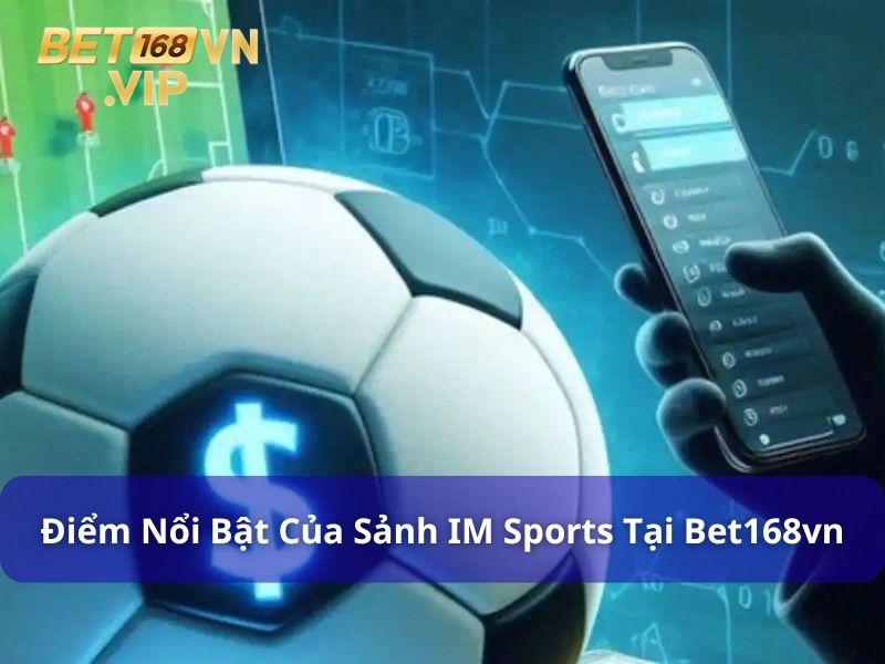 Đặc điểm nổi bật của sảnh chơi IM Sports