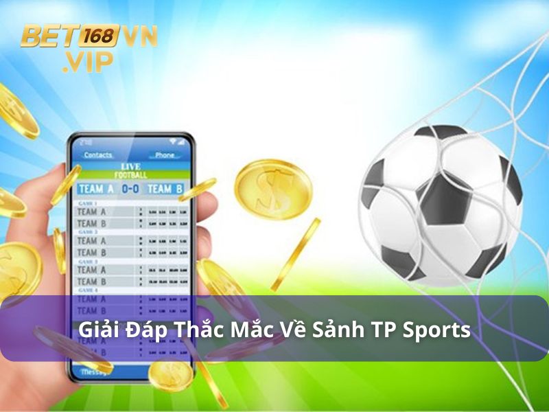 Giải đáp thắc mắc liên quan đến sảnh chơi TP Sports