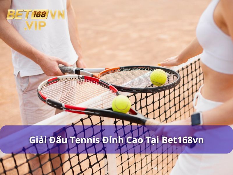 Những giải đấu Tennis kịch tính tại Bet168vn