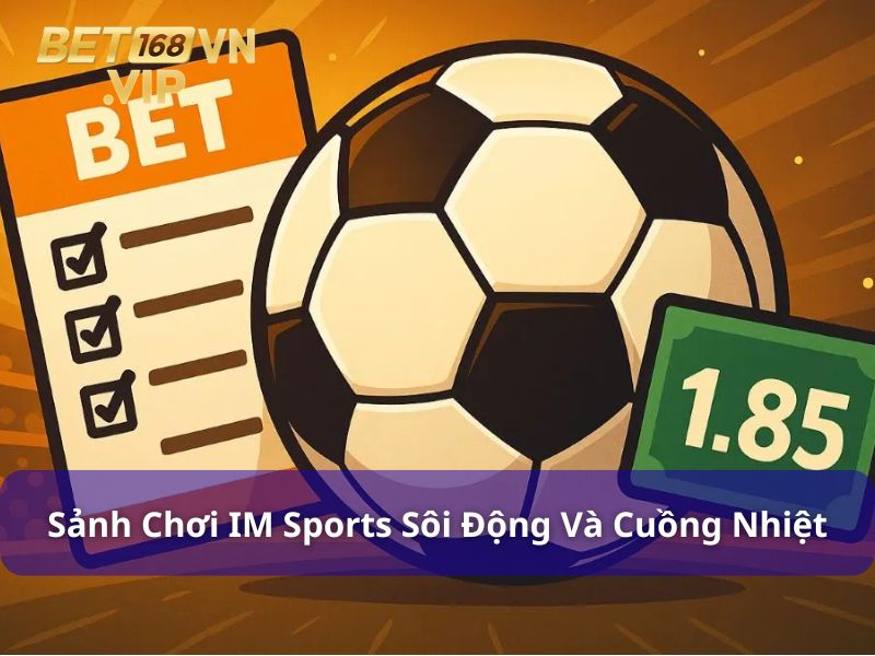 Sảnh thể thao IM Sports sôi động và cuồng nhiệt