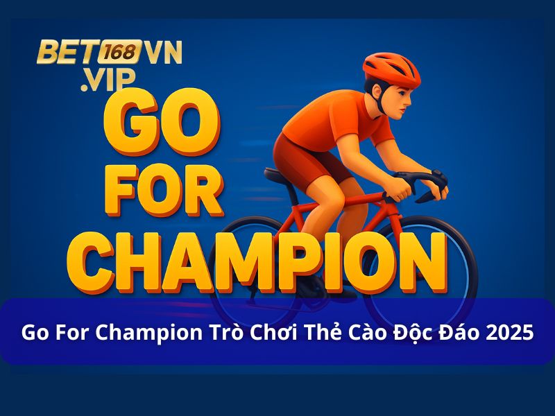 Khám Phá Go For Champion: Trò Chơi Thẻ Cào Độc Đáo 2025