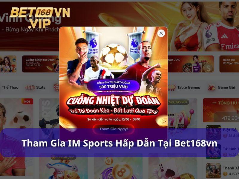 Tham gia thể thao IM tại Bet168vn cực hấp dẫn