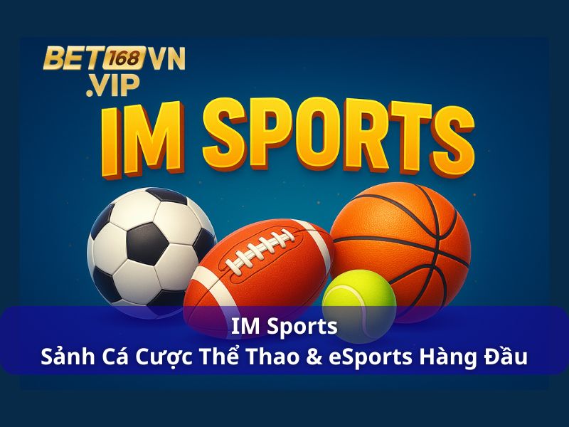 IM Sports - Sảnh Cá Cược Thể Thao & eSports Hàng Đầu