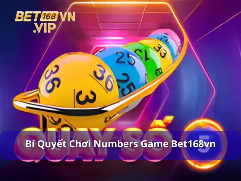 Numbers game Bet168vn và bí quyết chơi hiệu quả