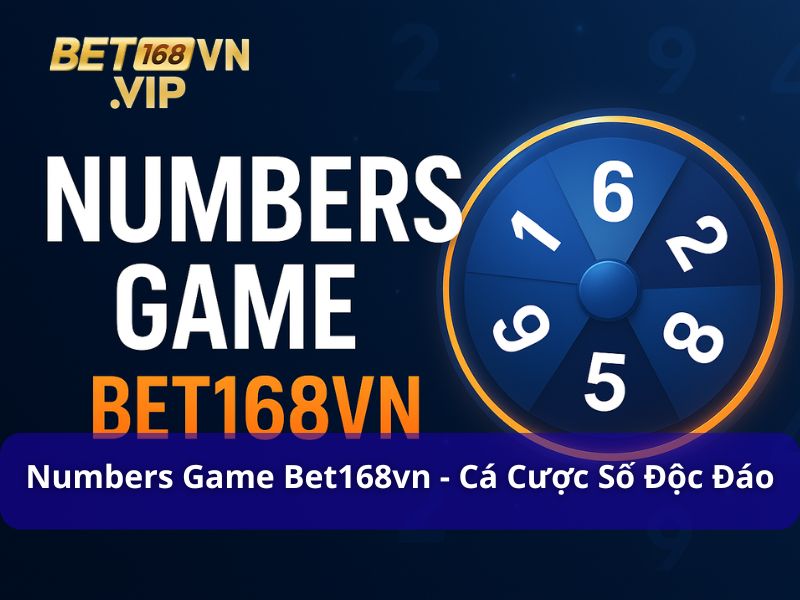 Numbers Game Bet168vn - Trải Nghiệm Cá Cược Số Độc Đáo