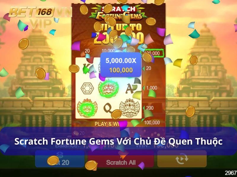 Scratch Fortune Gems - Trò Chơi Thẻ Cào Đơn Giản Tại Bet168vn 7 Game thẻ cào với chủ đề quen thuộc